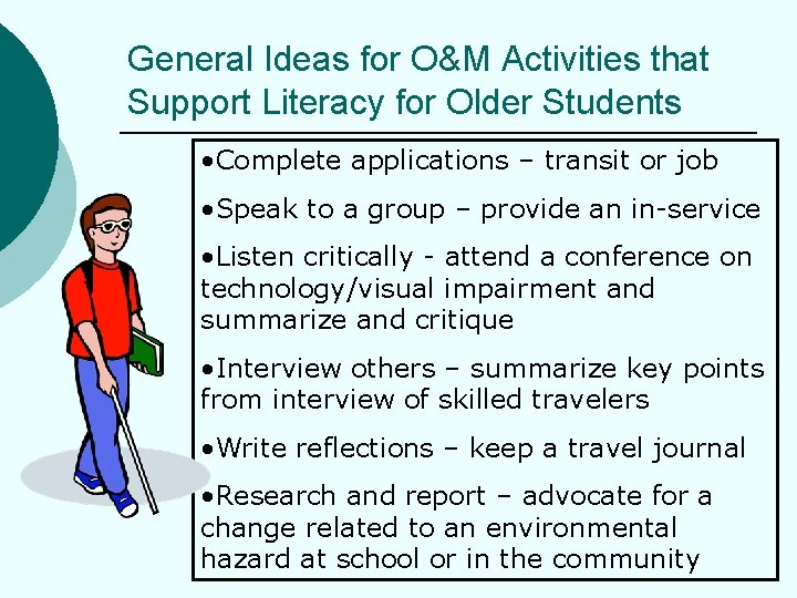 General Ideas for O&M Activities that Support Literacy for Older Students • Complete applications