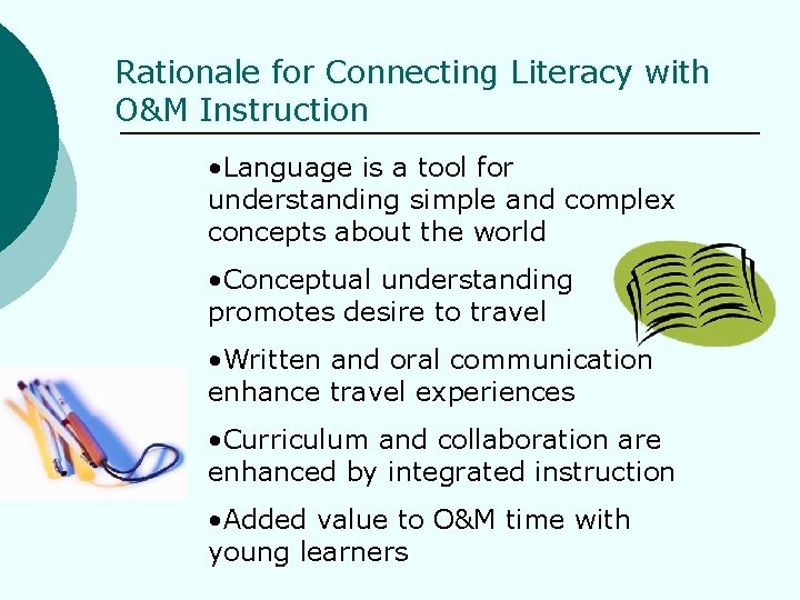 Rationale for Connecting Literacy with O&M Instruction • Language is a tool for understanding