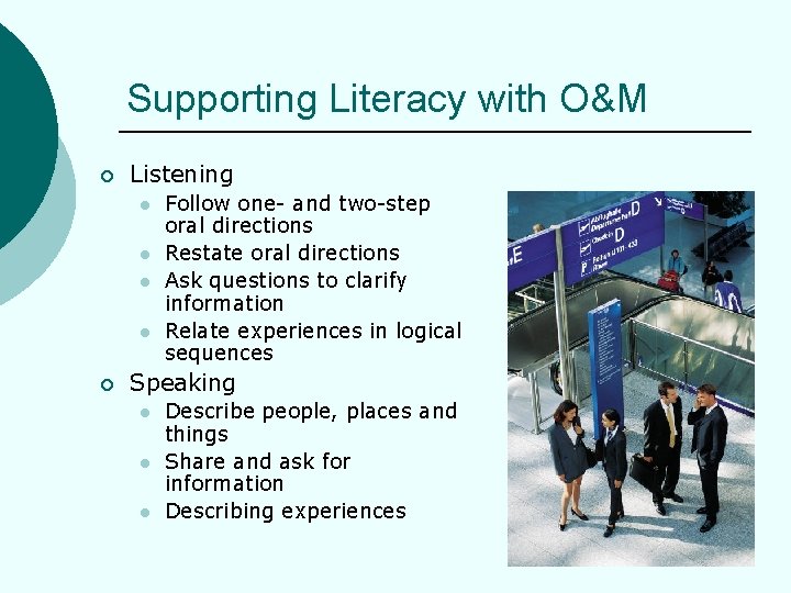 Supporting Literacy with O&M ¡ Listening l l ¡ Follow one- and two-step oral