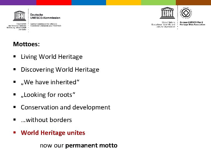 Mottoes: § Living World Heritage § Discovering World Heritage § „We have inherited“ §
