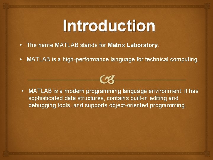 Introduction • The name MATLAB stands for Matrix Laboratory. • MATLAB is a high-performance