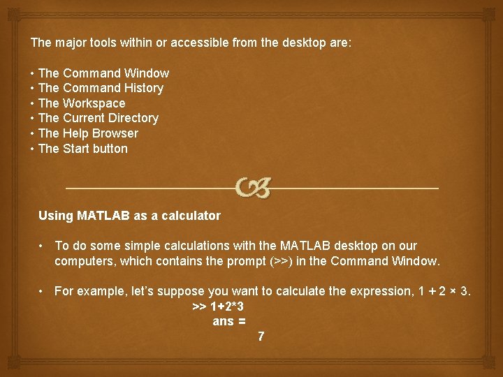 The major tools within or accessible from the desktop are: • The Command Window