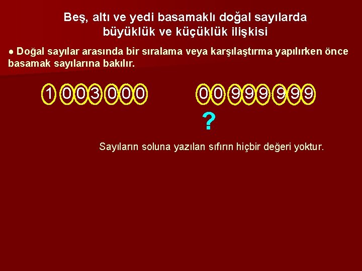 Beş, altı ve yedi basamaklı doğal sayılarda büyüklük ve küçüklük ilişkisi ● Doğal sayılar