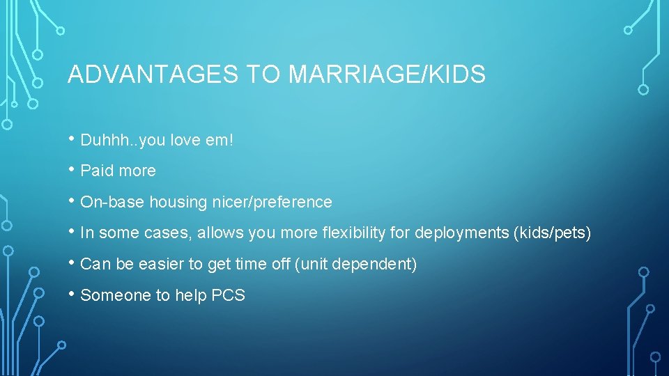 ADVANTAGES TO MARRIAGE/KIDS • Duhhh. . you love em! • Paid more • On-base
