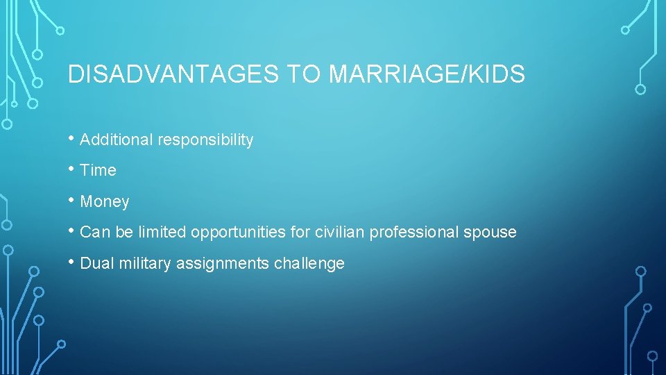 DISADVANTAGES TO MARRIAGE/KIDS • Additional responsibility • Time • Money • Can be limited
