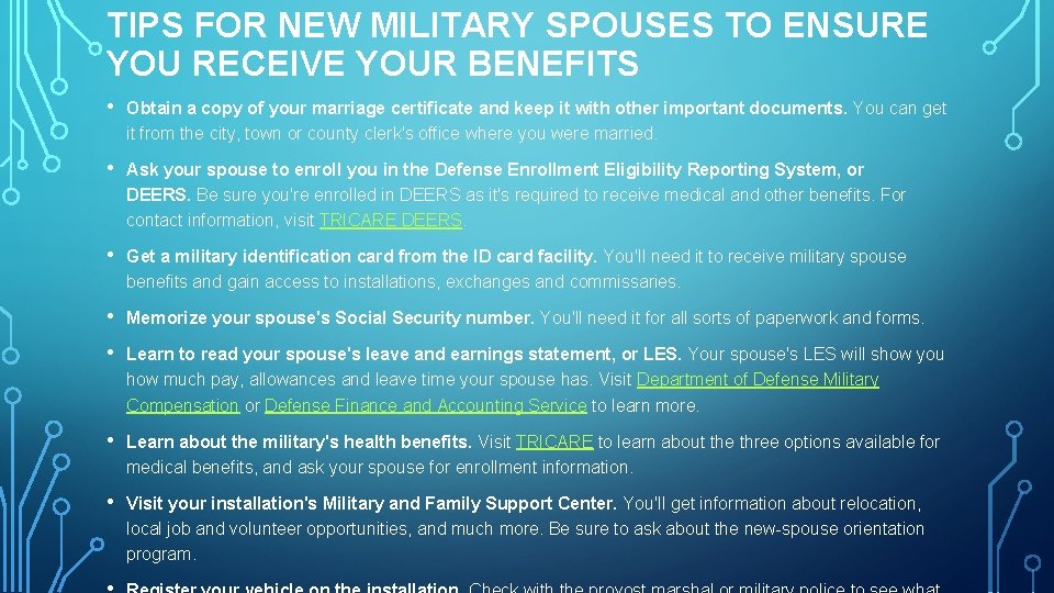 TIPS FOR NEW MILITARY SPOUSES TO ENSURE YOU RECEIVE YOUR BENEFITS • Obtain a
