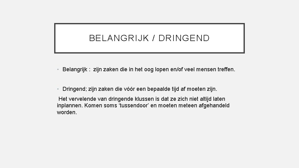 BELANGRIJK / DRINGEND • Belangrijk : zijn zaken die in het oog lopen en/of