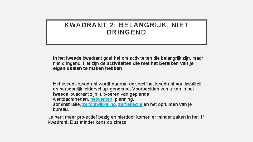 KWADRANT 2: BELANGRIJK, NIET DRINGEND • In het tweede kwadrant gaat het om activiteiten