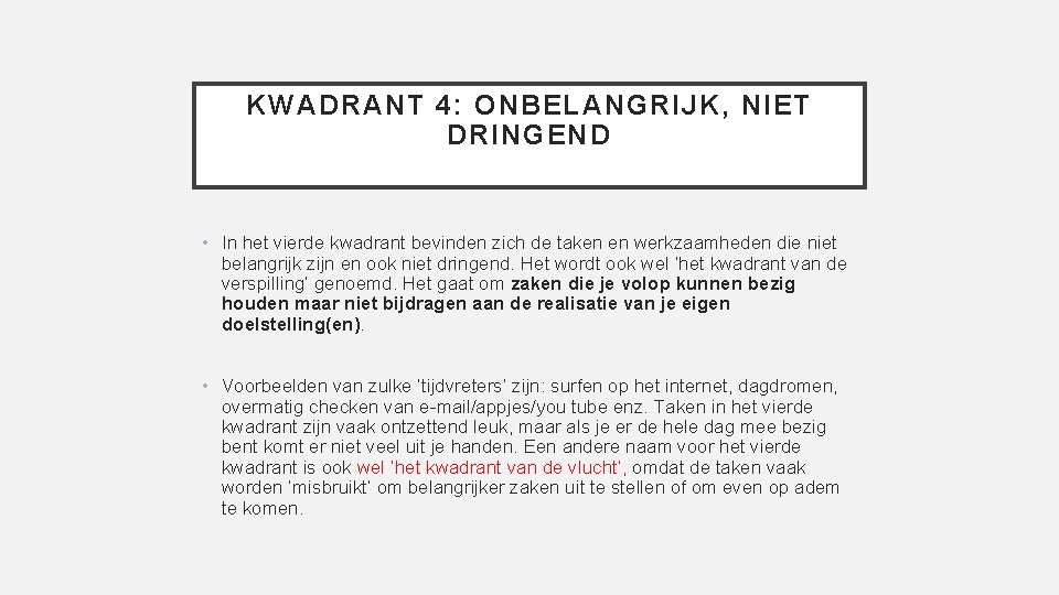 KWADRANT 4: ONBELANGRIJK, NIET DRINGEND • In het vierde kwadrant bevinden zich de taken