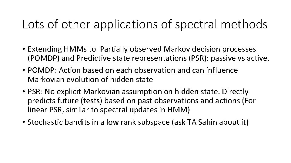 Lots of other applications of spectral methods • Extending HMMs to Partially observed Markov