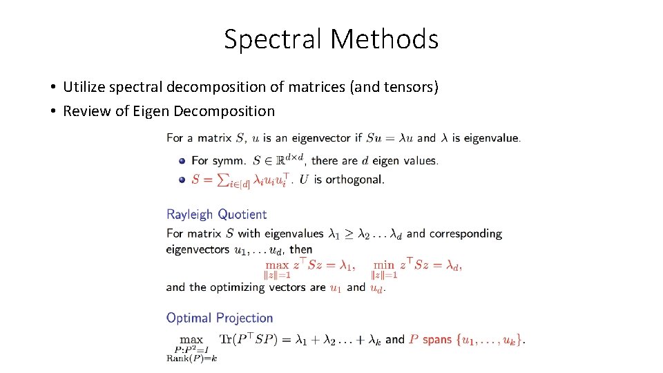 Spectral Methods • Utilize spectral decomposition of matrices (and tensors) • Review of Eigen