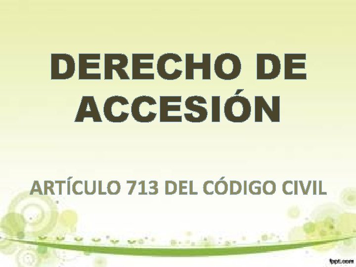 DERECHO DE ACCESIÓN ARTÍCULO 713 DEL CÓDIGO CIVIL 