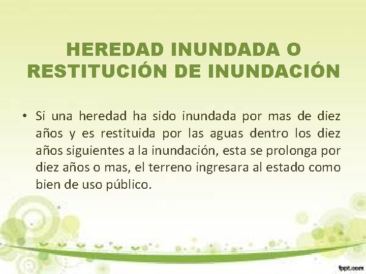 HEREDAD INUNDADA O RESTITUCIÓN DE INUNDACIÓN • Si una heredad ha sido inundada por