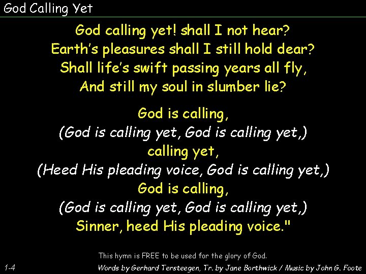 God Calling Yet God calling yet! shall I not hear? Earth’s pleasures shall I