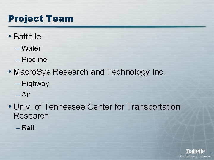Project Team • Battelle – Water – Pipeline • Macro. Sys Research and Technology