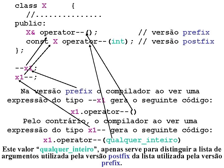 class X { //. . . . public: X& operator--(); // versão prefix const