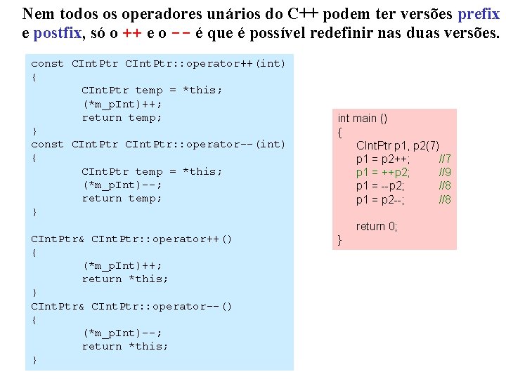 Nem todos os operadores unários do C++ podem ter versões prefix e postfix, só