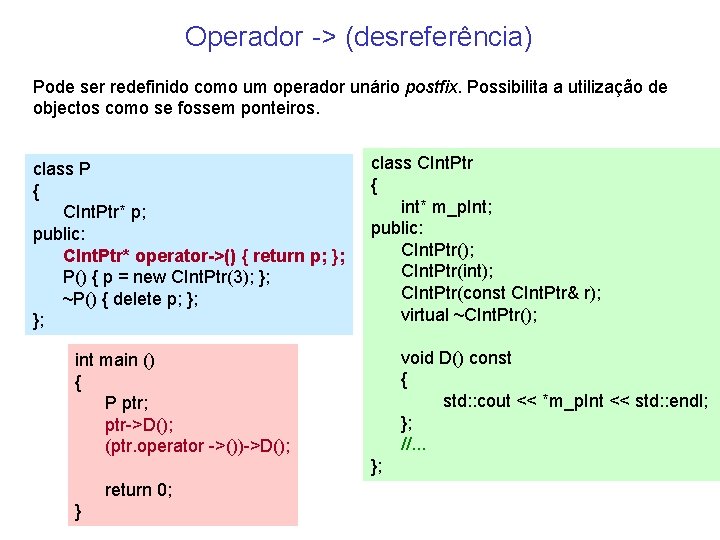 Operador -> (desreferência) Pode ser redefinido como um operador unário postfix. Possibilita a utilização