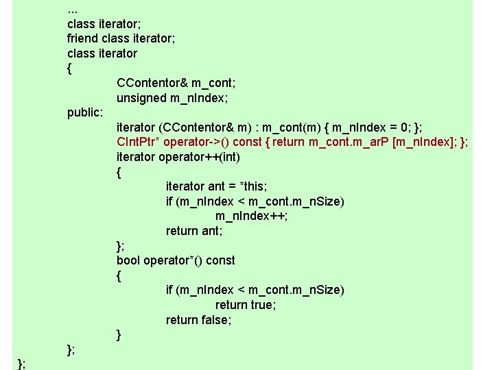 . . . class iterator; friend class iterator; class iterator { CContentor& m_cont; unsigned