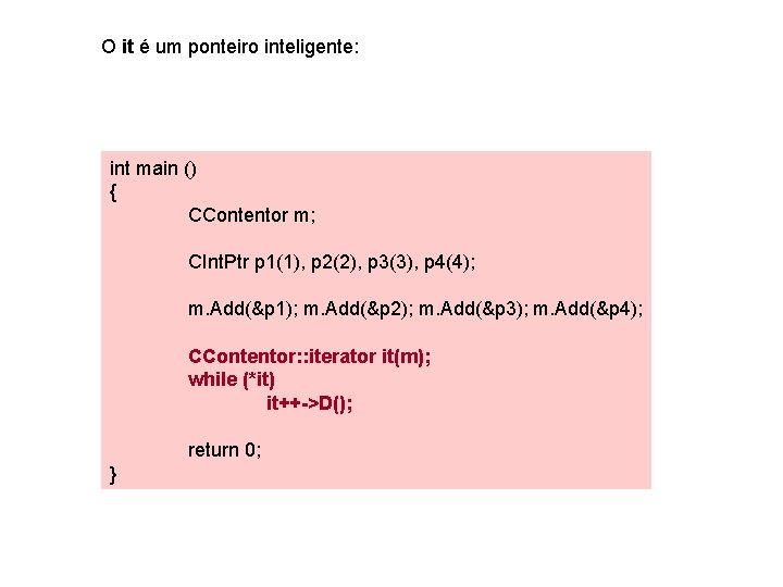 O it é um ponteiro inteligente: int main () { CContentor m; CInt. Ptr