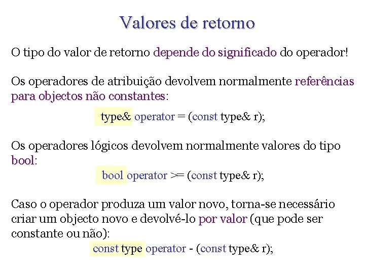 Valores de retorno O tipo do valor de retorno depende do significado do operador!
