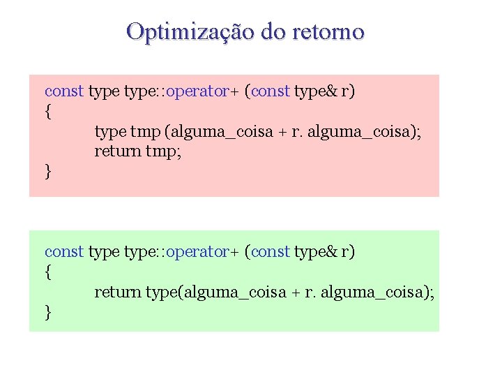 Optimização do retorno const type: : operator+ (const type& r) { type tmp (alguma_coisa