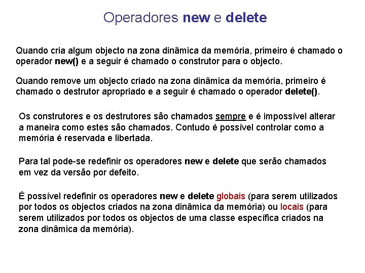 Operadores new e delete Quando cria algum objecto na zona dinâmica da memória, primeiro