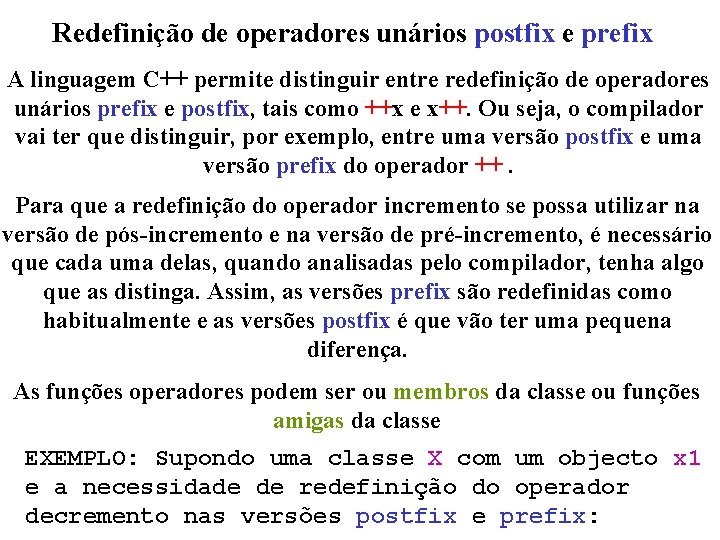 Redefinição de operadores unários postfix e prefix A linguagem C++ permite distinguir entre redefinição