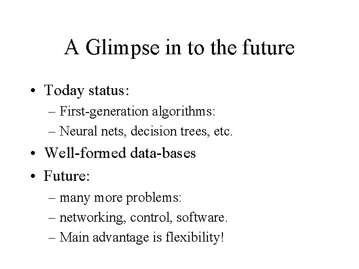 A Glimpse in to the future • Today status: – First-generation algorithms: – Neural