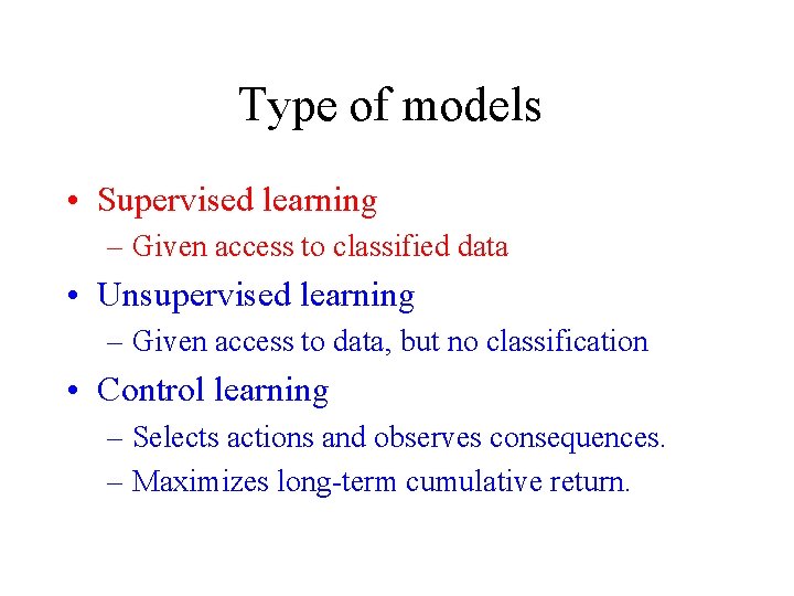 Type of models • Supervised learning – Given access to classified data • Unsupervised