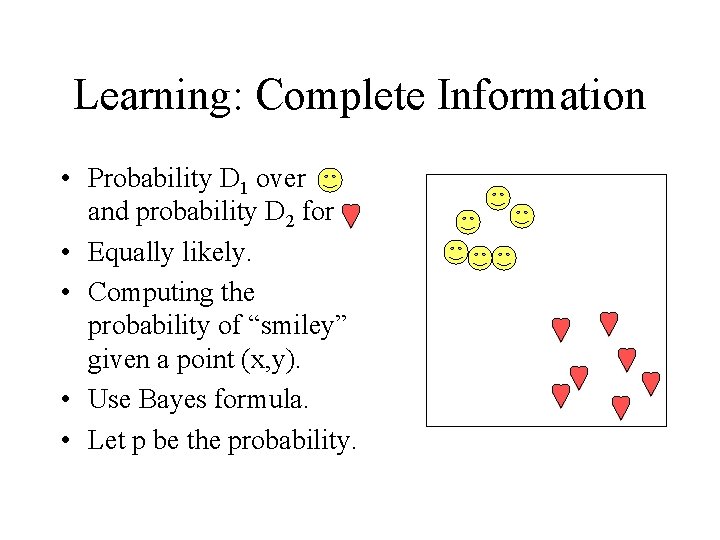 Learning: Complete Information • Probability D 1 over and probability D 2 for •