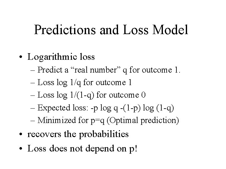 Predictions and Loss Model • Logarithmic loss – Predict a “real number” q for