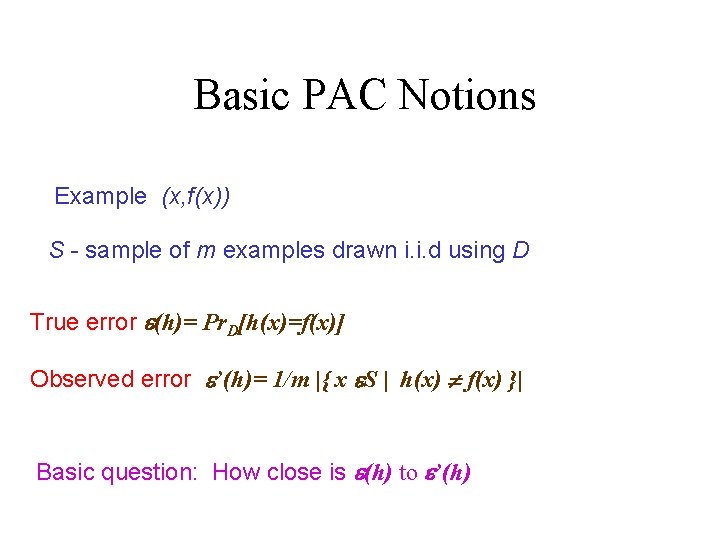 Basic PAC Notions Example (x, f(x)) S - sample of m examples drawn i.