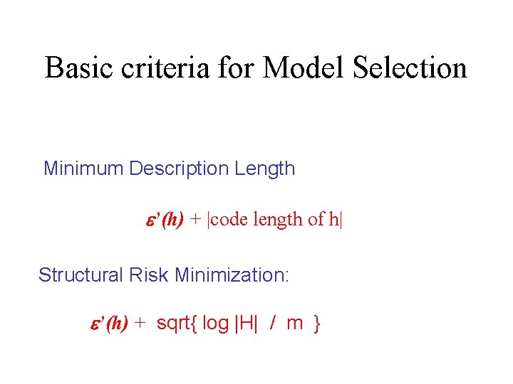 Basic criteria for Model Selection Minimum Description Length e’(h) + |code length of h|