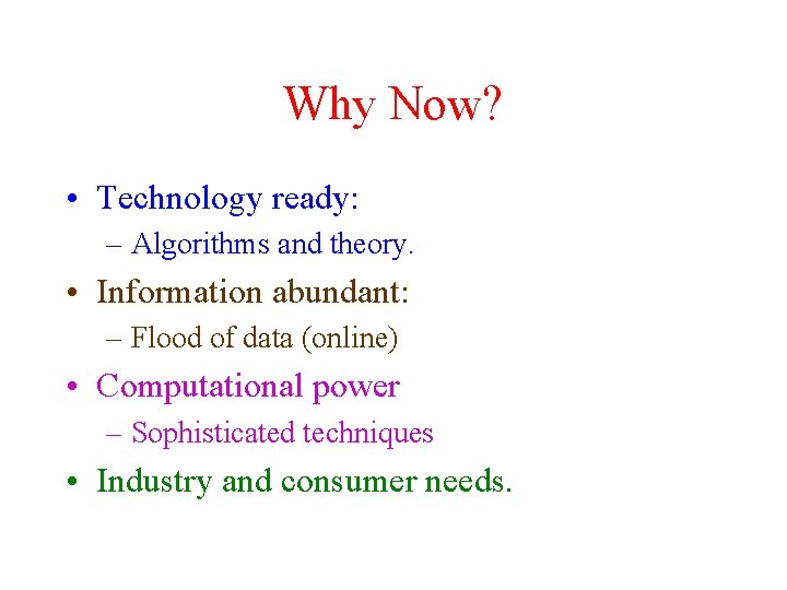 Why Now? • Technology ready: – Algorithms and theory. • Information abundant: – Flood