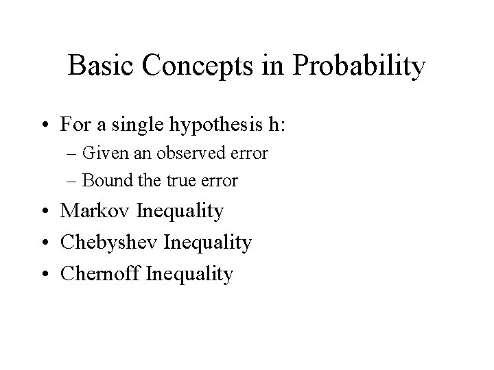 Basic Concepts in Probability • For a single hypothesis h: – Given an observed