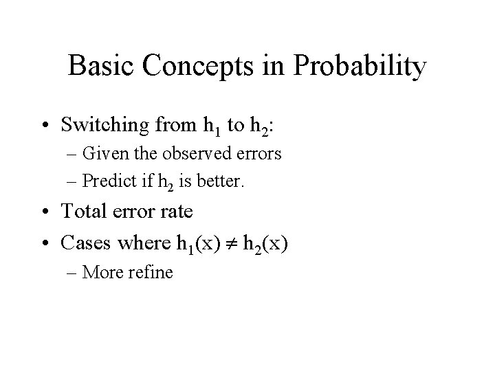 Basic Concepts in Probability • Switching from h 1 to h 2: – Given