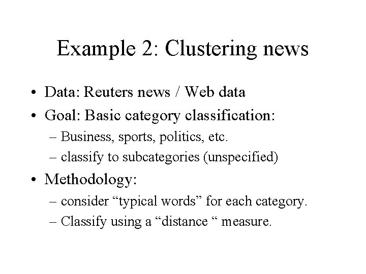 Example 2: Clustering news • Data: Reuters news / Web data • Goal: Basic