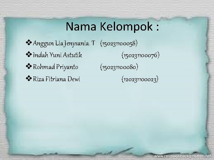 Nama Kelompok : v. Anggun Lia Jenysania. T (150231100058) v. Indah Yuni Astutik (150231100076)