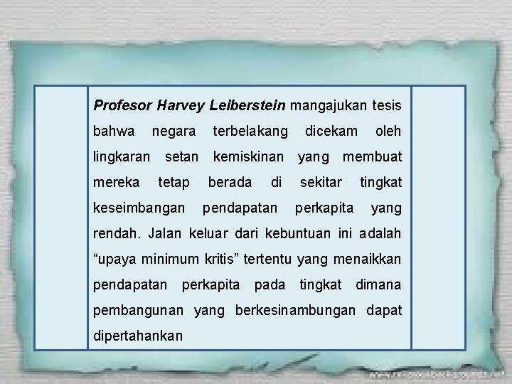 Profesor Harvey Leiberstein mangajukan tesis bahwa negara terbelakang dicekam oleh lingkaran setan kemiskinan yang