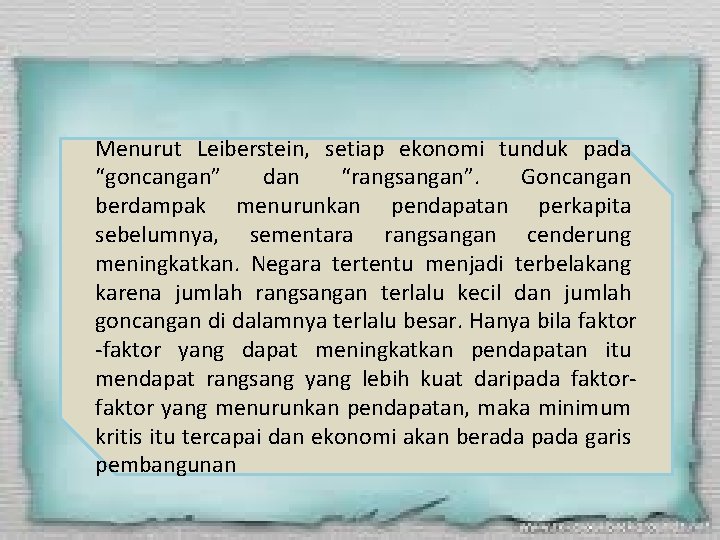 Menurut Leiberstein, setiap ekonomi tunduk pada “goncangan” dan “rangsangan”. Goncangan berdampak menurunkan pendapatan perkapita