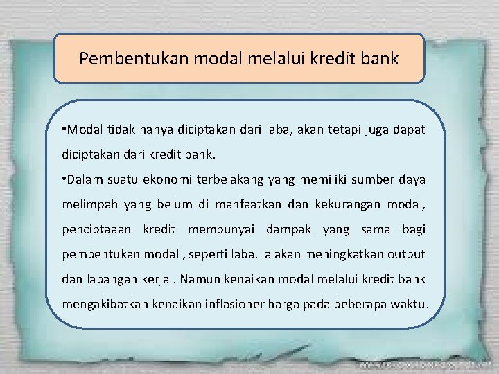 Pembentukan modal melalui kredit bank • Modal tidak hanya diciptakan dari laba, akan tetapi