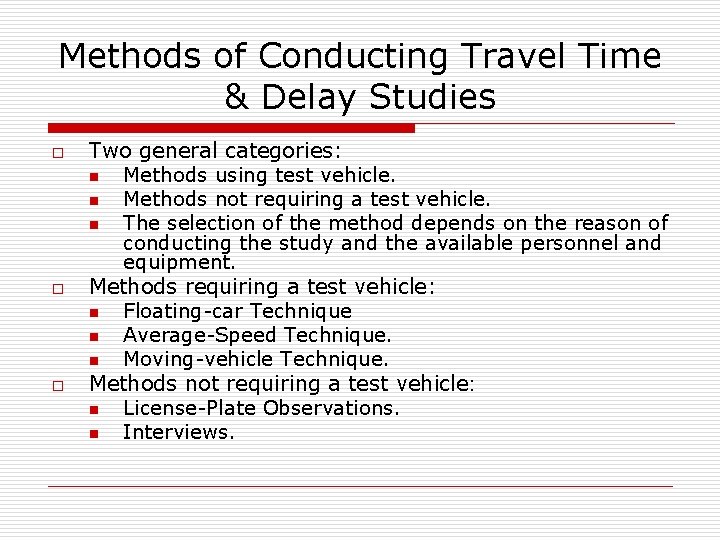 Methods of Conducting Travel Time & Delay Studies o o o Two general categories: