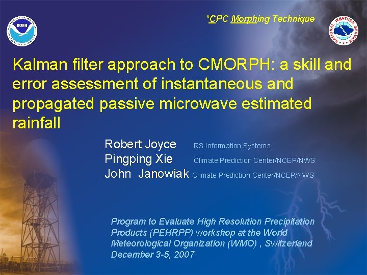 *CPC Morphing Technique Kalman filter approach to CMORPH: a skill and error assessment of