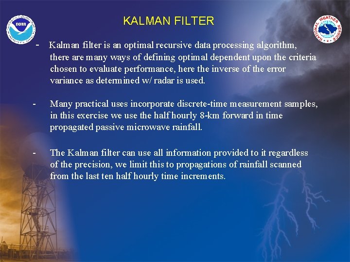 KALMAN FILTER - Kalman filter is an optimal recursive data processing algorithm, there are