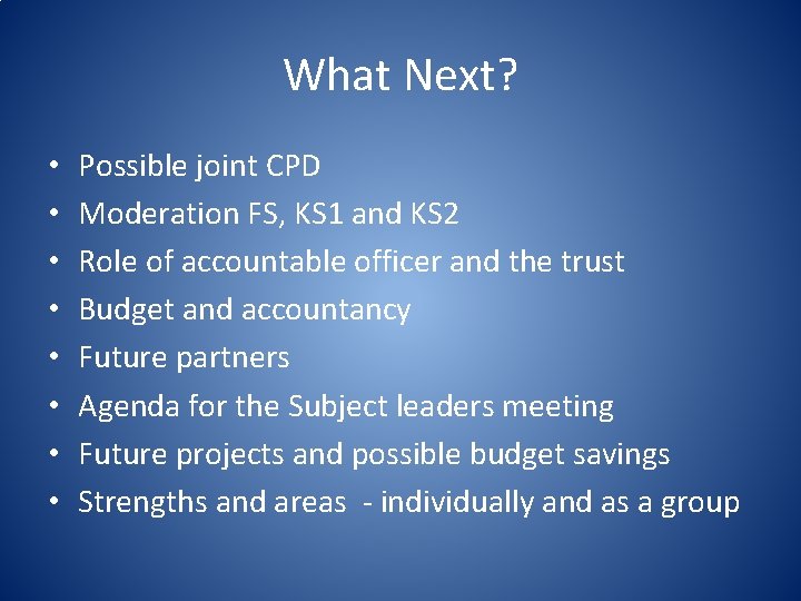 What Next? • • Possible joint CPD Moderation FS, KS 1 and KS 2