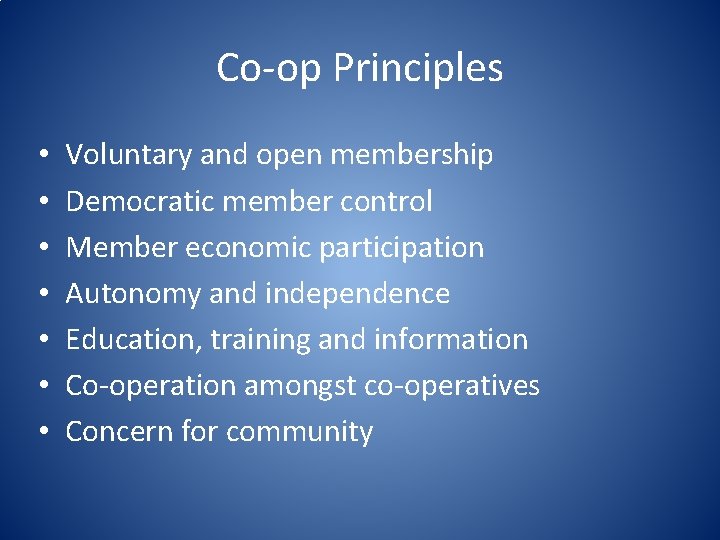 Co-op Principles • • Voluntary and open membership Democratic member control Member economic participation
