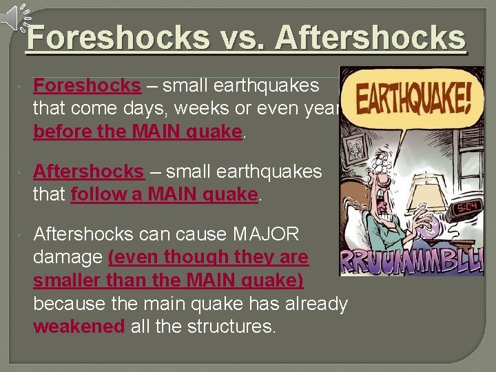 Foreshocks vs. Aftershocks Foreshocks – small earthquakes that come days, weeks or even years Foreshocks vs. Aftershocks Foreshocks – small earthquakes that come days, weeks or even years