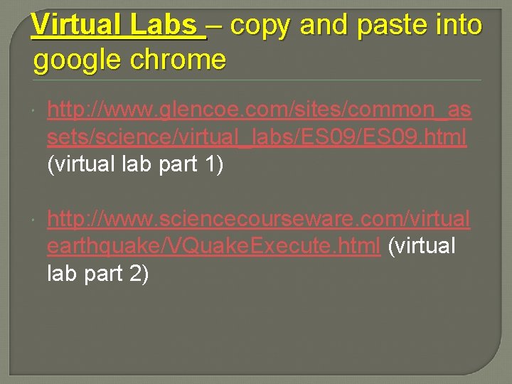Virtual Labs – copy and paste into google chrome http: //www. glencoe. com/sites/common_as sets/science/virtual_labs/ES Virtual Labs – copy and paste into google chrome http: //www. glencoe. com/sites/common_as sets/science/virtual_labs/ES