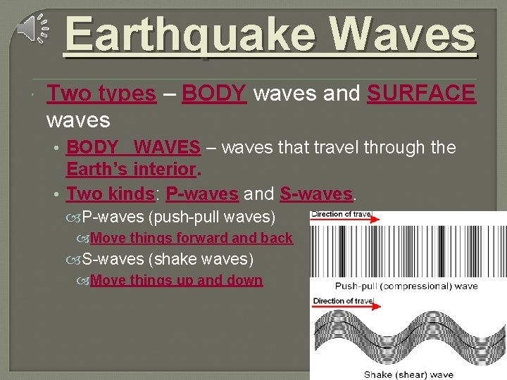 Earthquake Waves Two types – BODY waves and SURFACE waves • BODY WAVES – Earthquake Waves Two types – BODY waves and SURFACE waves • BODY WAVES –